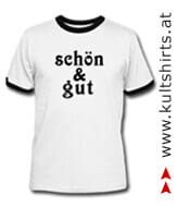T-Shirt: schön & gut © kultshirts.at Witzige Shirts für jeden Anlass - www.kultshirts.at